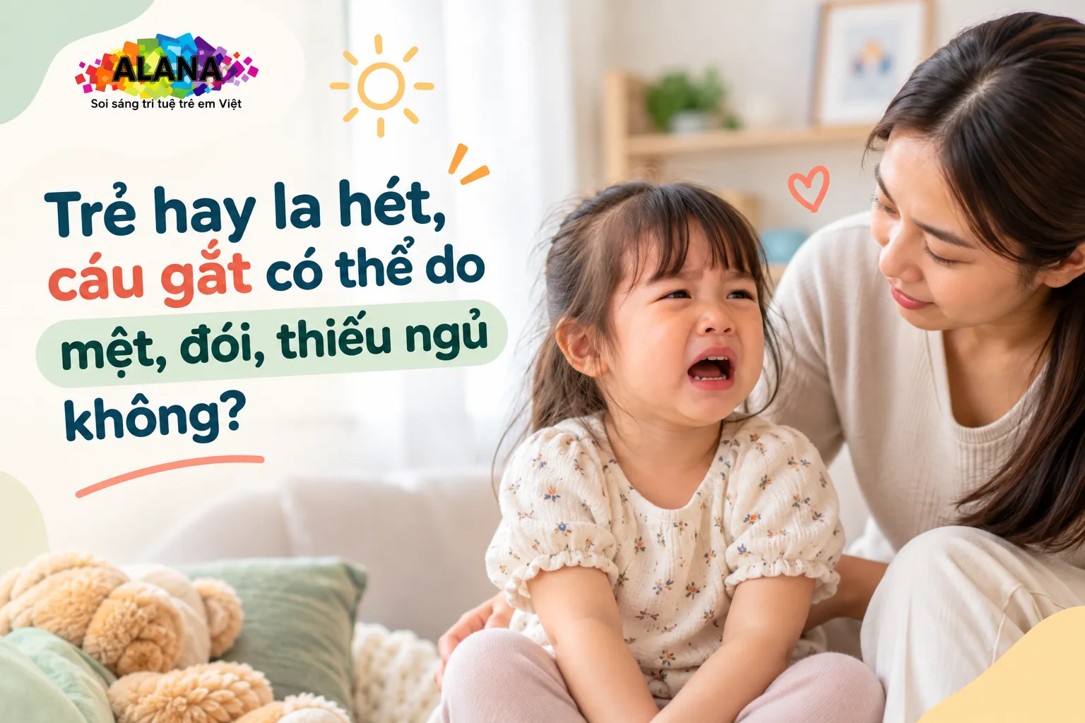 Trẻ hay la hét, cáu gắt có thể do mệt, đói, thiếu ngủ không?